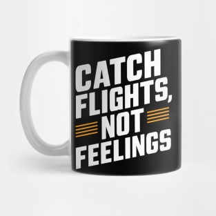 Catch Flights Not Feelings Mug